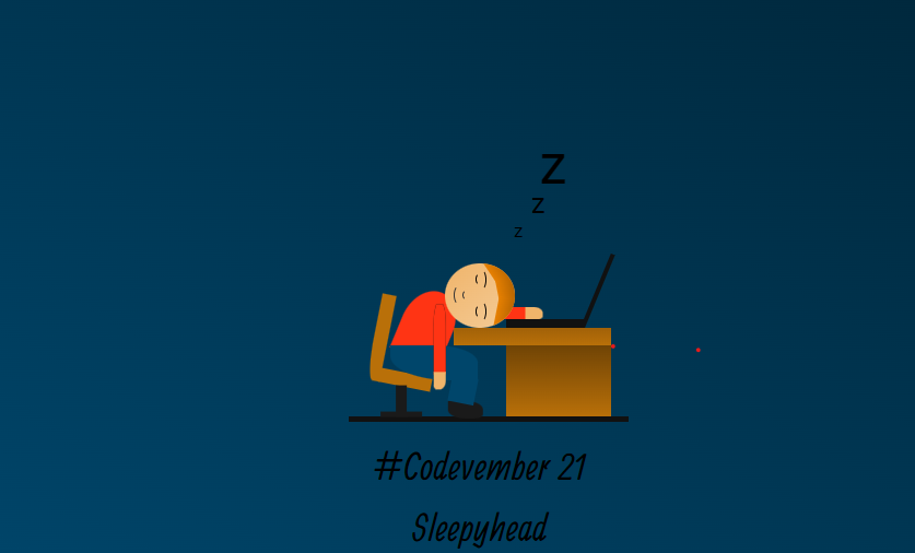 #Codevember 21: Sleepyhead
